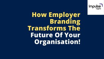 How_Employer_Branding_Transforms_The Future_Of_Your_Organisation